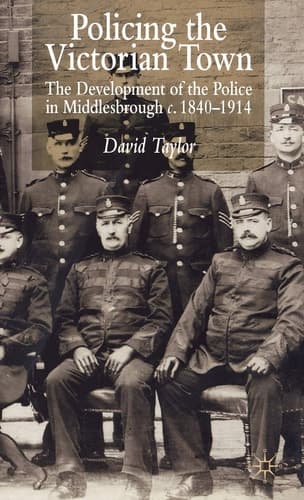 Policing the Victorian Town The Development of the Police in Middlesborough, c.1840-1914