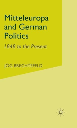 Mitteleuropa and German Politics 1848 to the Present