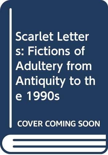 Scarlet Letters Fictions of Adultery from Antiquity to the 1990s