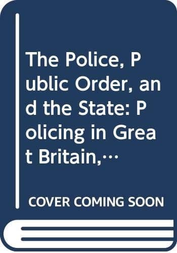 The Police, Public Order, and the State Policing in Great Britain, Northern Ireland, the Irish Republic, the USA, Israel, South Africa, and China