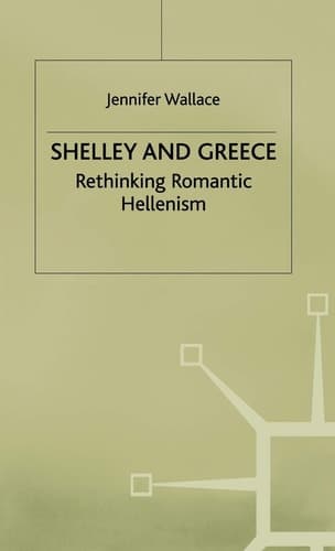 Shelley and Greece Rethinking Romantic Hellenism