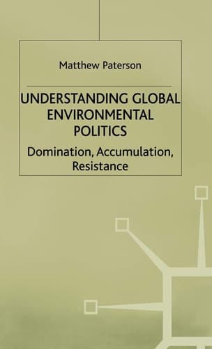 Understanding Global Environmental Politics Domination, Accumulation, Resistance