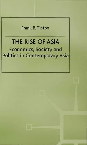 The Rise of Asia Economics, Society and Politics in Contemporary Asia