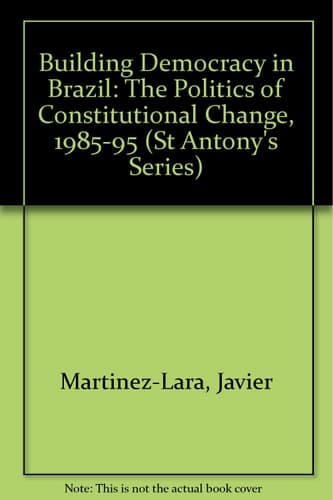 Building Democracy in Brazil The Politics of Constitutional Change, 1985-95