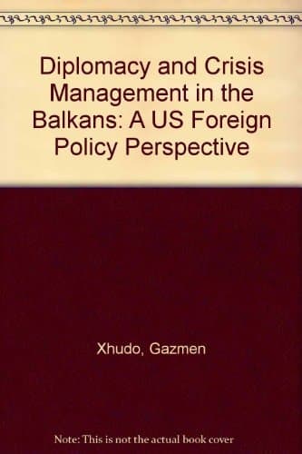 Diplomacy and Crisis Management in the Balkans A US Foreign Policy Perspective