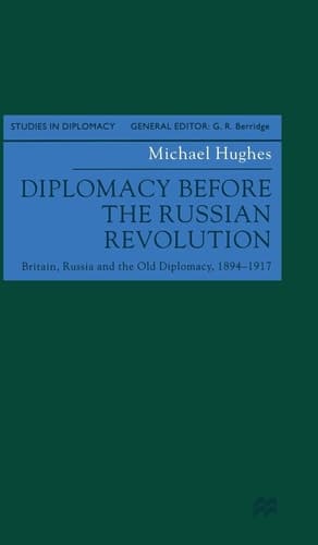 Diplomacy Before the Russian Revolution Britain, Russia and the Old Diplomacy, 1894-1917