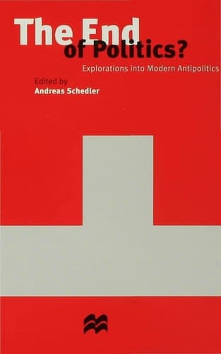 The End of Politics? Explorations into Modern Antipolitics