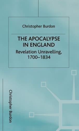 The Apocalypse in England Revelation Unravelling, 1700–1834
