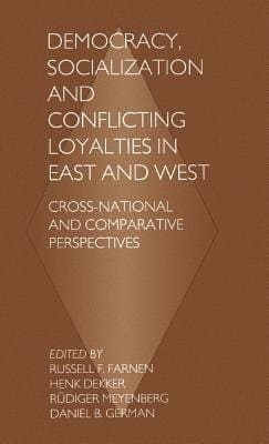 Democracy, Socialization and Conflicting Loyalties in East and West: Cross-national and Comparative Perspectives