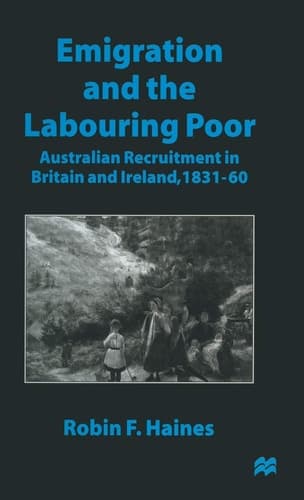 Emigration and the Labouring Poor: Australian Recruitment in Britain and Ireland, 1831–60