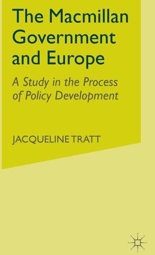 The Macmillan Government and Europe A Study in the Process of Policy Development