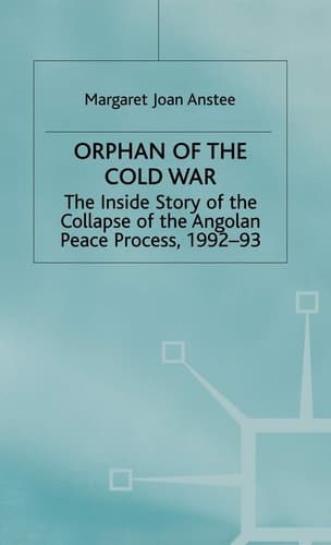 Orphan of the Cold War The Inside Story of the Collapse of the Angolan Peace Process, 1992-93