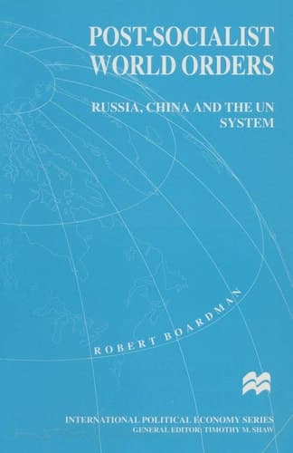 Post-Socialist World Orders Russia, China and the UN System