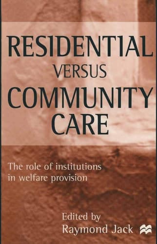 Residential Versus Community Care The Role of Institutions in Welfare Provision
