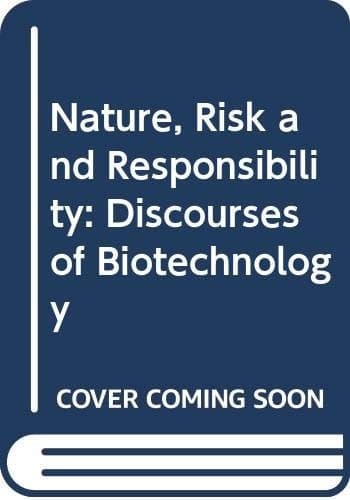 Nature, Risk, and Responsibility Discourses of Biotechnology