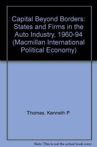 Capital Beyond Borders States and Firms in the Auto Industry, 1960-94