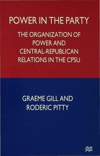 Power in the Party The Organization of Power and Central-Republican Relations in the CPSU