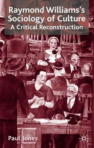 Raymond Williams’s Sociology of Culture A Critical Reconstruction