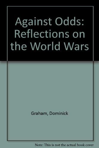 Against Odds Reflections on the Experiences of the British Army, 1914-45