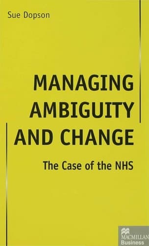 Managing Ambiguity and Change The Case of the NHS