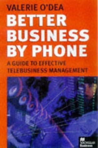 Better Business by Phone A Guide to Effective Telebusiness Management