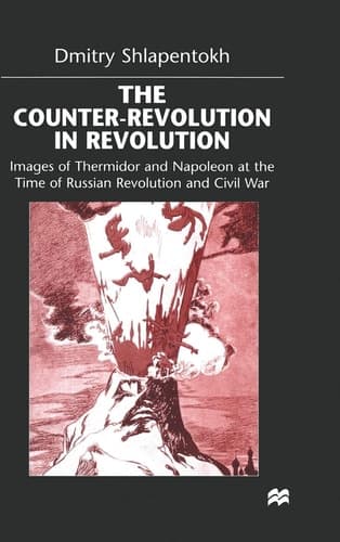 The Counter-Revolution in Revolution Images of Thermidor and Napoleon at the Time of the Russian Revolution and Civil War