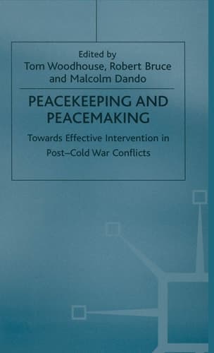 Peacekeeping and Peacemaking Towards Effective Intervention in Post-Cold War Conflicts