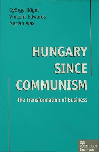 Hungary since Communism The Transformation of Business
