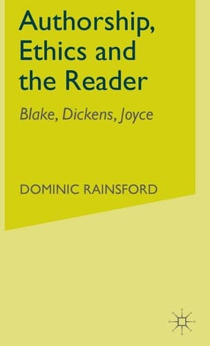 Authorship, Ethics and the Reader Blake, Dickens, Joyce