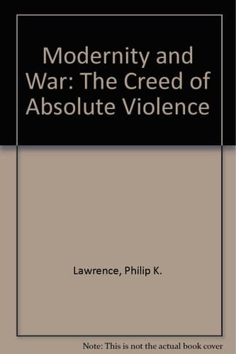 Modernity and War The Creed of Absolute Violence