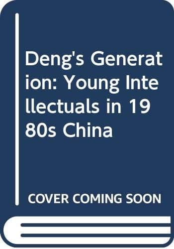 Deng's Generation Young Intellectuals in 1980s China
