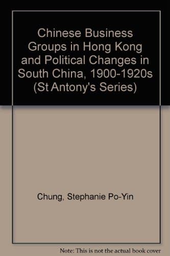 Chinese Business Groups in Hong Kong and Political Change in South China, 1900-25