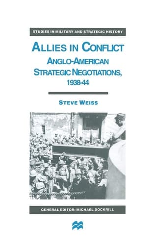 Allies in Conflict Anglo-American Strategic Negotiations, 1938-44