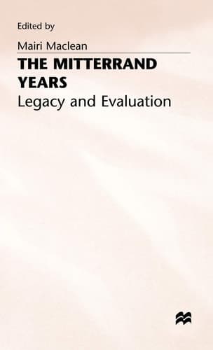 The Mitterrand Years Legacy and Evaluation