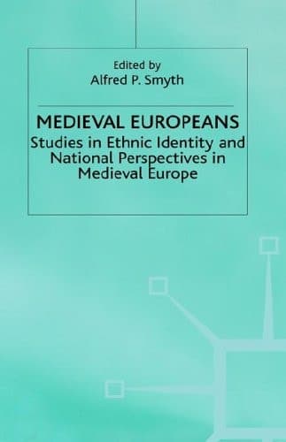 Medieval Europeans Studies in Ethnic Identity and National Perspectives in Medieval Europe