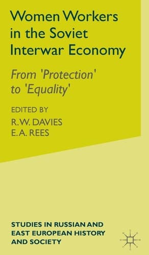 Women Workers in the Soviet Interwar Economy From 'Protection' to 'Equality'