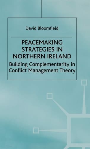 Peacemaking Strategies in Northern Ireland Building Complementarity in Conflict Management Theory