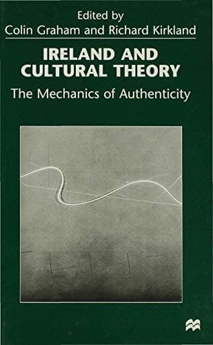 Ireland and Cultural Theory The Mechanics of Authenticity