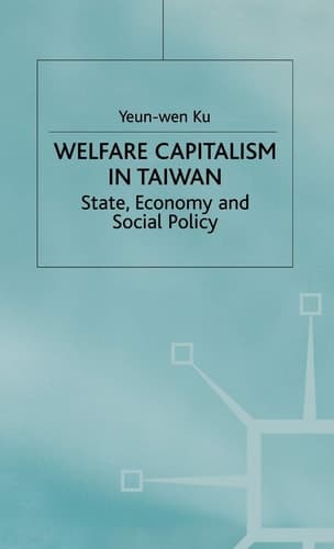 Welfare Capitalism in Taiwan State, Economy and Social Policy