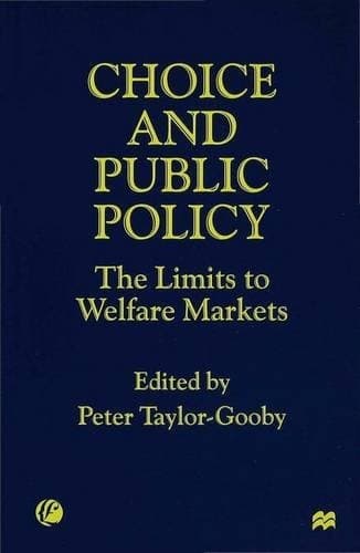 Choice and Public Policy The Limits to Welfare Markets ; Papers of a UK Government Research Project Carried Out from 1994 to 1998