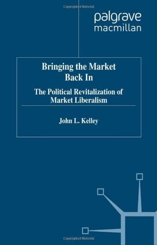 Bringing the Market Back in The Political Revitalization of Market Liberalism