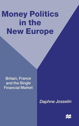 Money, Politics and 1992 Britain, France and the Single Financial Market