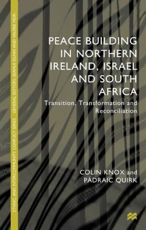 Peacebuilding in Northern Ireland, Israel and South Africa Transition, Transformation and Reconciliation