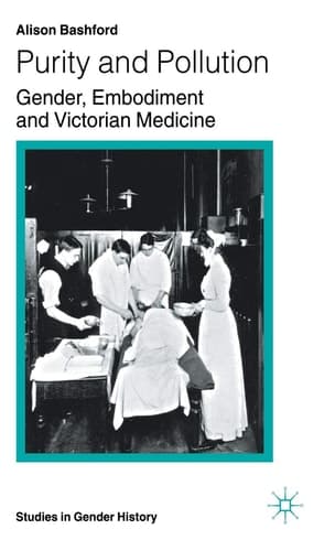 Purity and Pollution Gender, Embodiment and Victorian Medicine