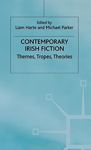 Contemporary Irish Fiction Themes, Tropes, Theories