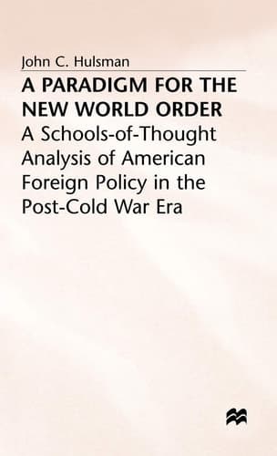 A Paradigm for the New World Order A Schools-of-Thought Analysis of American Foreign Policy in the Post-Cold War Era