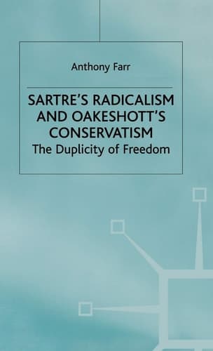 Sartre's Radicalism and Oakeshott's Conservatism The Duplicity of Freedom