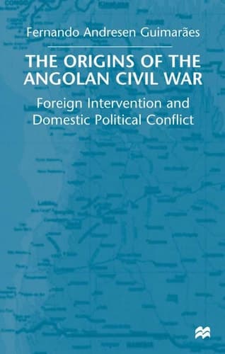 The Origins of the Angolan Civil War Foreign Intervention and Domestic Political Conflict