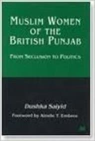 Muslim Women of the British Punjab From Seclusion to Politics