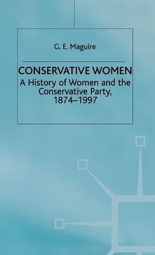 Conservative Women A History of Women and the Conservative Party, 1874–1997